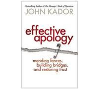 John Kador Effective Apology: Mending Fences, Building Bridges, and (Tascabile)