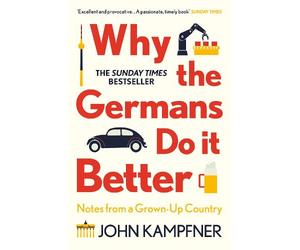 John Kampfner Why the Germans Do it Better (Tascabile)