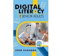 John Kananda Digital Literacy for Senior Adults (Copertina rigida)