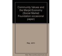 John Kay Community Values and the Marjet Economy (Tascabile)