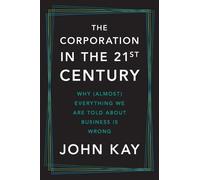 John Kay The Corporation in the Twenty-First Century (Copertina rigida)