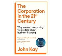John Kay The Corporation in the Twenty-First Century (Tascabile)