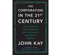 John Kay The Corporation in the Twenty-First Century (Tascabile)