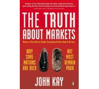 John Kay The Truth About Markets (Tascabile)