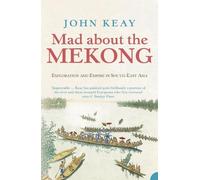 John Keay Mad About the Mekong (Tascabile)