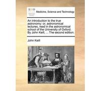 John Keill An Introduction to the True Astronomy (Tascabile)