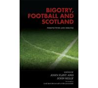 John Kelly Bigotry, Football and Scotland (Tascabile)