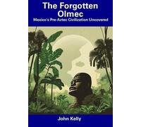 John Kelly The Forgotten Olmec (Tascabile)
