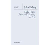 John Kelsey Rich Texts - Selected Writing for Art (Tascabile)