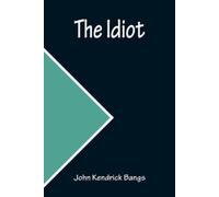John Kendrick Bangs The Idiot (Tascabile)