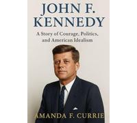John Kennedy biography: A story of courage, politics and American idealism.