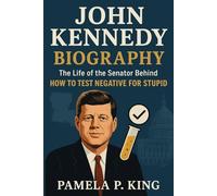 John Kennedy Biography: The Life of the Senator Behind How to Test Negative for Stupid