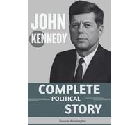 JOHN Kennedy COMPLETE Political Story: The Untold Journey Behind the New Frontier Legacy