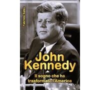 John Kennedy: Il sogno che ha trasformato l'America