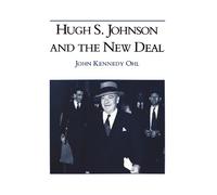 John Kennedy Ohl Hugh S. Johnson and the New Deal (Copertina rigida)