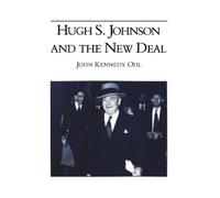 John Kennedy Ohl Hugh S. Johnson and the New Deal (Copertina rigida)