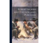 John Kennedy Robert Morris and the Holland Purchase (Tascabile)