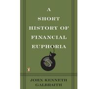 John Kenneth Galbraith A Short History of Financial Euphoria (Tascabile)