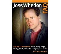 John Kenneth Muir Joss Whedon FAQ (Tascabile) FAQ