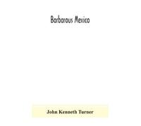 John Kenneth Turner Barbarous Mexico (Copertina rigida)