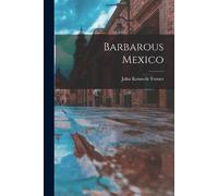 John Kenneth Turner Barbarous Mexico (Tascabile)