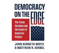 John Kenneth White Matthew R. Kerbel Democracy on the Edge (Tascabile)