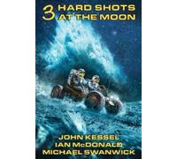 John Kessel Ian McDonald Michael Swanwick 3 Hard Shots at the Moon (Tascabile)