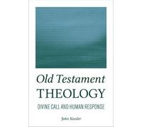 Old Testament Theology: Divine Call and Human Response by Kessler, John