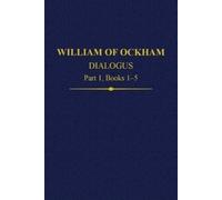 John Kilcullen William of Ockham, Dialogus: Part 1 Books 1-5 (Copertina rigida)