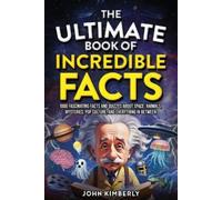 John Kimberly The Ultimate Book of Incredible Facts (Tascabile)