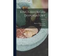 John King Harvey Wickes Fe King's American Dispensatory; Volu (Copertina rigida)