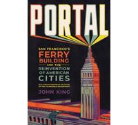 Portal: San Francisco's Ferry Building and the Reinvention of American Cities