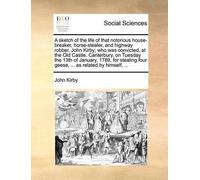 John Kirby A Sketch of the Life of That Notorious House-Breaker, Hor (Tascabile)