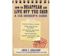 John Kiriakou How to Disappear and Live Off the Grid (Tascabile)