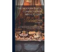 John Kirkland The Modern Baker, Confectioner and Caterer; a P (Copertina rigida)