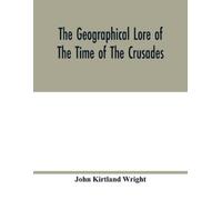 John Kirtland W The geographical lore of the time of the crusades; a (Tascabile)