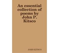 JOHN KITSCO An essential collection of poems by John P. Kitsco (Tascabile)