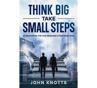 John Knotts Think Big Take Small Steps (Tascabile)