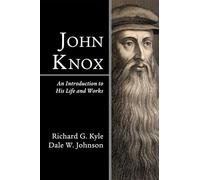 John Knox: An Introduction to His Life and Works