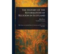 John Knox Cuthbert The History of the Reformation of Religion in Sc (Tascabile)