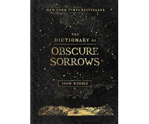 John Koenig The Dictionary of Obscure Sorrows (Copertina rigida)