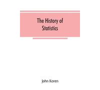 John Koren The history of statistics, their development and progress (Tascabile)