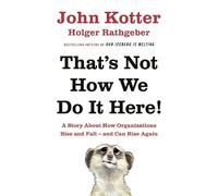 John Kotter Holger Rathgeber That's Not How We Do It Here (Copertina rigida)