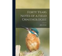 John Krider Forty Years Notes of a Field Ornithologist (Tascabile)