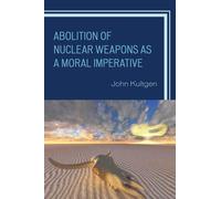 John Kultgen Abolition of Nuclear Weapons as a Moral Imperati (Copertina rigida)