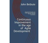 John L Belbute Continuous Improvement in the Age of Agile Developmen (Tascabile)