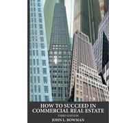John L Bowman How to Succeed in Commercial Real Estate (Tascabile)