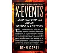 John L. Casti X-Events: Complexity Overload and the Collapse of Ever (Tascabile)