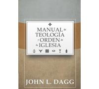 John L Dagg Manual de Teologia y Orden de la Iglesia (Tascabile)