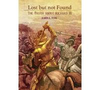 John L. Fox Lost but not Found: The Truth about Richard III (Tascabile)